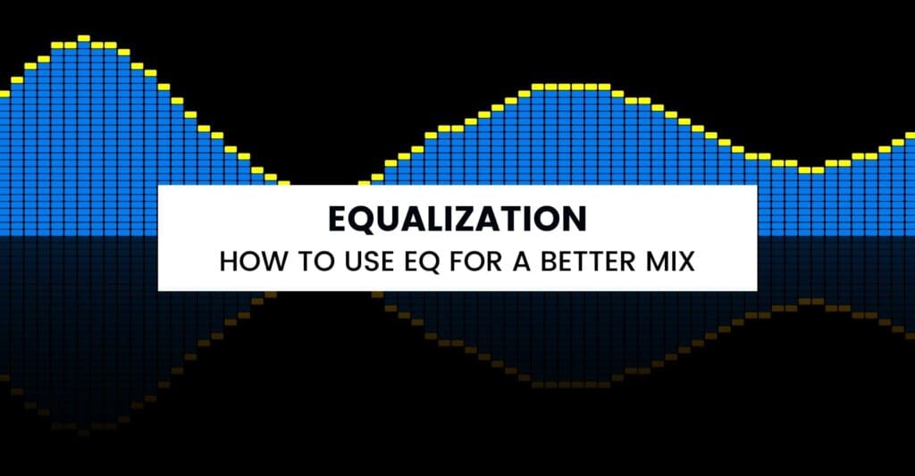 Equalization how to use eq for a better mix